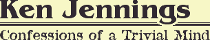 KEN JENNINGS: Confessions of a Trivial Mind