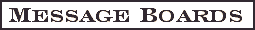 MESSAGE BOARDS